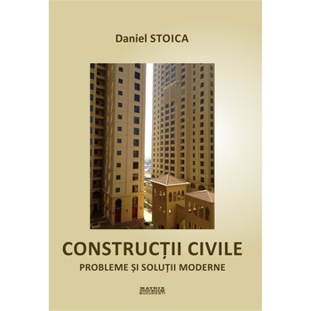Constructii civile. Probleme si solutii moderne, Daniel Stoica Constructii civile. Probleme si solutii moderne, Daniel Stoica