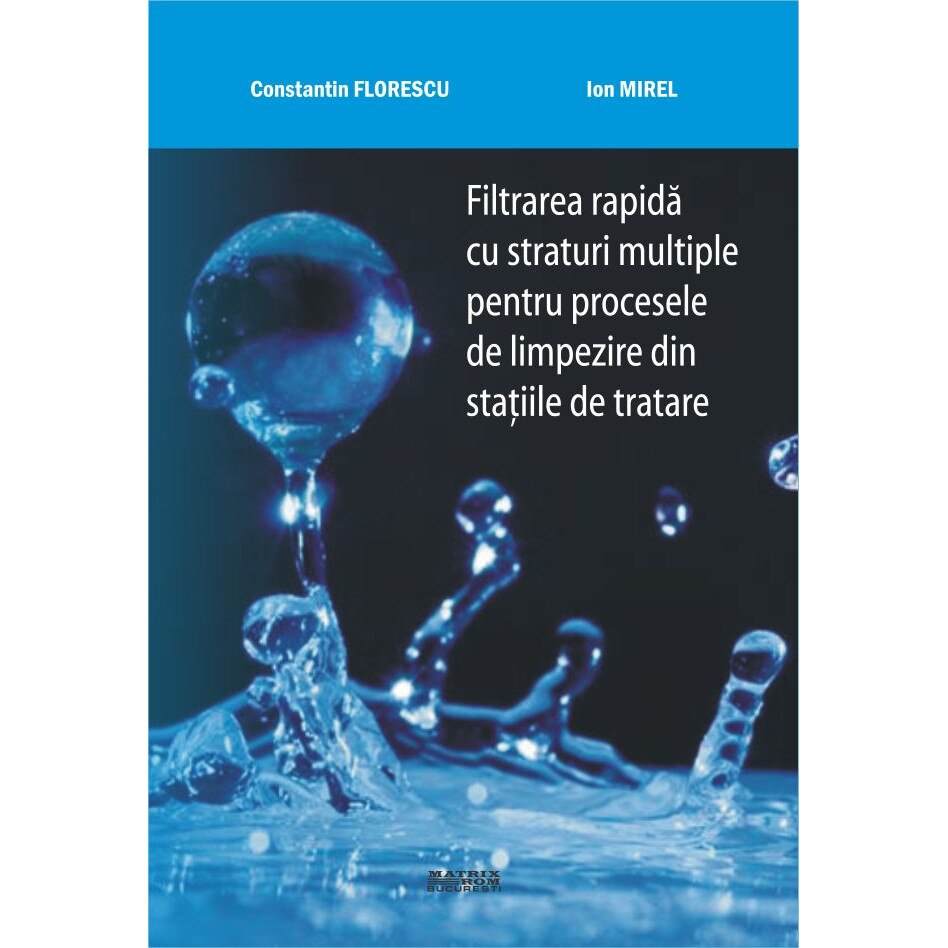 Filtrarea rapida cu straturi multiple pentru procesele de limpezire din statiile de tratare, Constantin Florescu, Ion Mirel