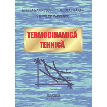 Termodinamica tehnica, Mircea Marinescu, Nicolae Baran, Vsevolod Radcenco Termodinamica tehnica, Mircea Marinescu, Nicolae Baran, Vsevolod Radcenco