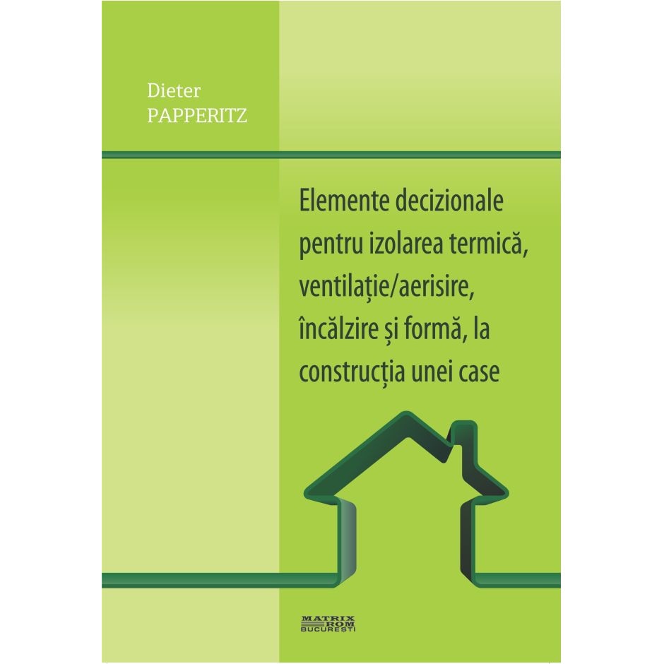 Elemente decizionale pt. izolare termica, ventilatie/aerisire, incalzire si forma, la constructia unei locuinte (trad lb germana), Dieter Papperitz