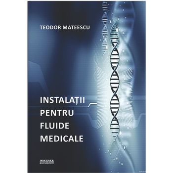 Instalatii pentru fluide medicale, Teodor Mateescu Instalatii pentru fluide medicale, Teodor Mateescu
