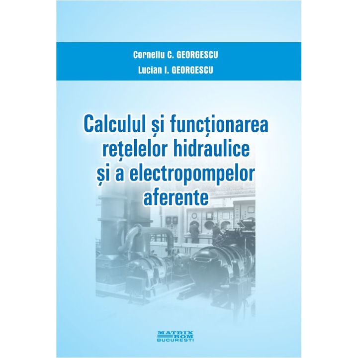 Calculul si functionarea retelelor hidraulice si a electropompelor aferente, Corneliu C. Georgescu, Lucian. I. Georgescu