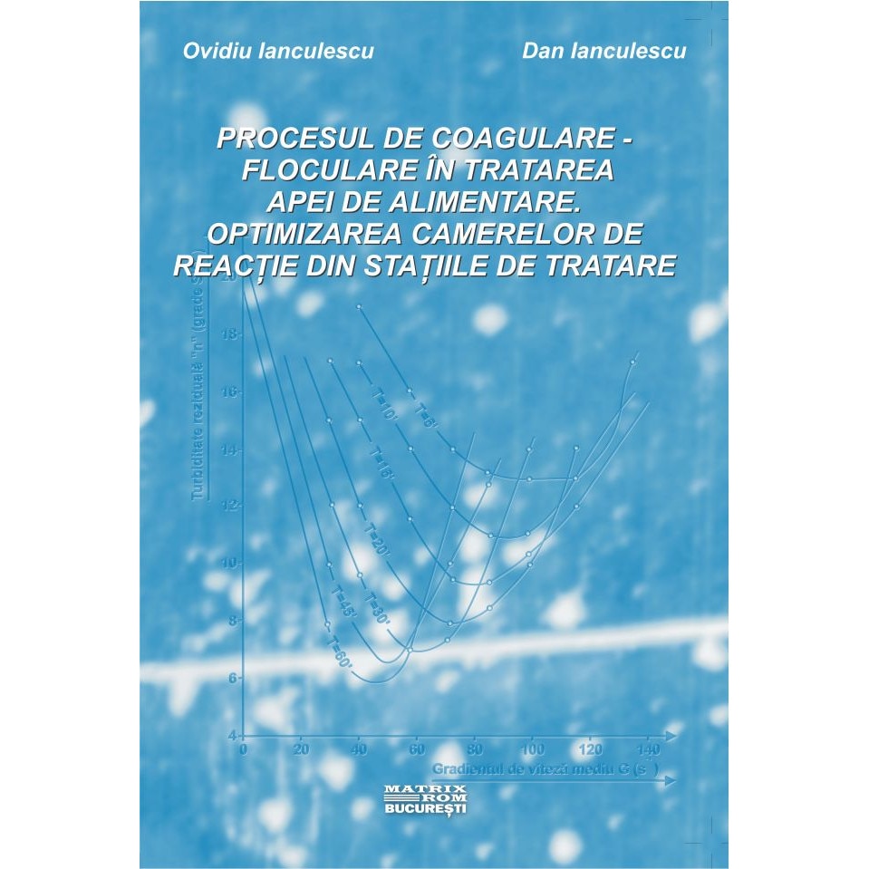 Procesul de coagulare-floculare in tratarea apei de alimentare. Optimizarea camerelor de reactie din statiile de tratare, Dan Ianculescu, Ovidiu Ianculescu