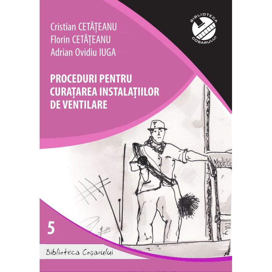 Proceduri pentru curatarea instalatiilor de ventilare, Adrian Ovidiu Iuga, Cristian Cetateanu, Florin Cetateanu