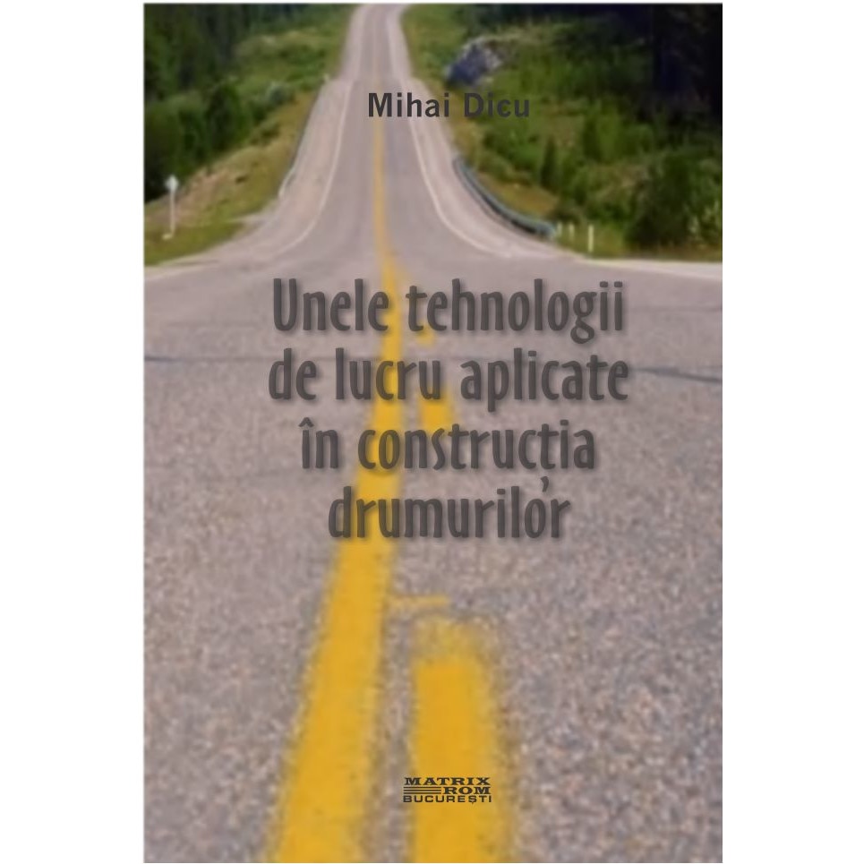 Unele tehnologii de lucru aplicate in constructia drumurilor, MIHAI DICU
