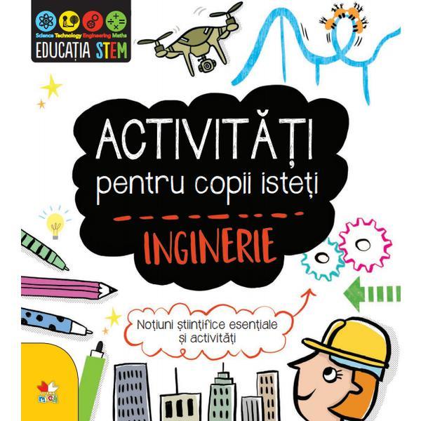Activitati pentru copii isteti. Inginerie