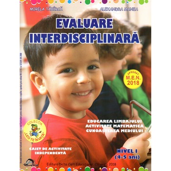 Evaluare interdisciplinara nivel I 4-5 ani editia 2018, autor Alexandra Manea Evaluare interdisciplinara nivel I 4-5 ani editia 2018, autor Alexandra Manea