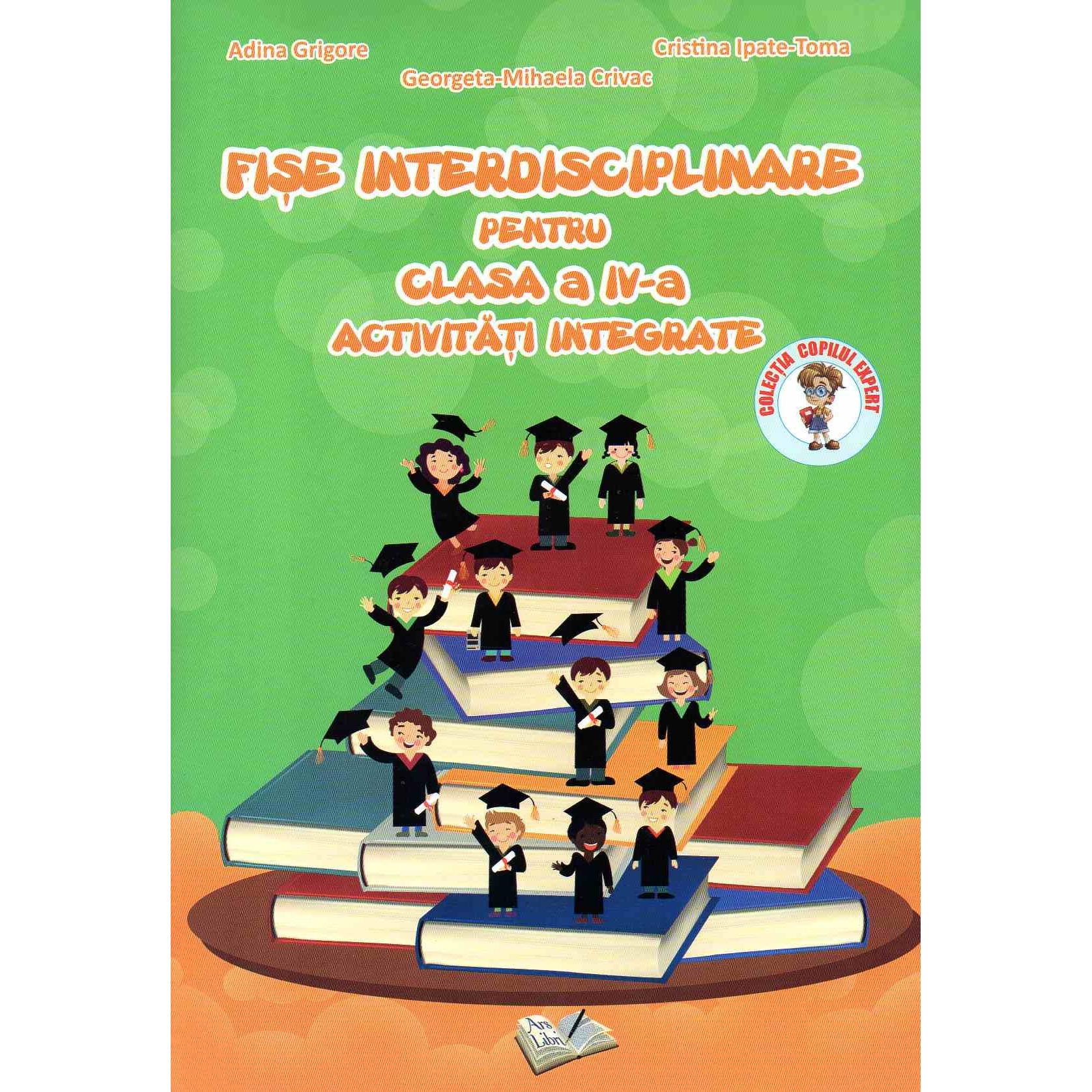 Fise interdisciplinare pentru clasa a IV-a activitati integrate, autor Adina Grigore