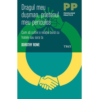 Dragul meu dusman, prietenul meu periculos - Dorothy Rowe Dragul meu dusman, prietenul meu periculos - Dorothy Rowe