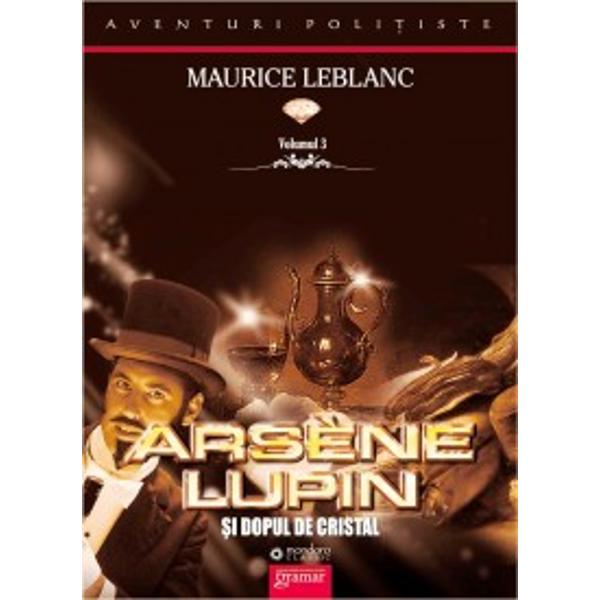 Arsene Lupin si dopul de cristal - Maurice Leblanc
