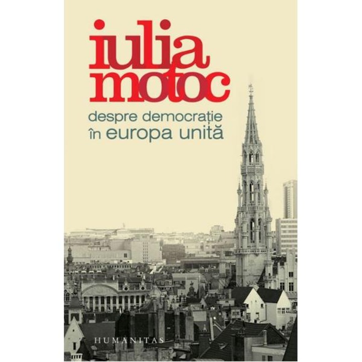 Despre democratie in Europa unita - Iulia Motoc