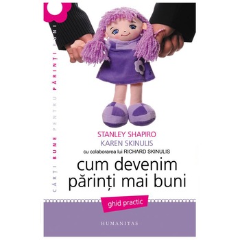 Cum devenim parinti mai buni - Stanley Shapiro, Karen Skinulis, Richard Skinulis Cum devenim parinti mai buni - Stanley Shapiro, Karen Skinulis, Richard Skinulis