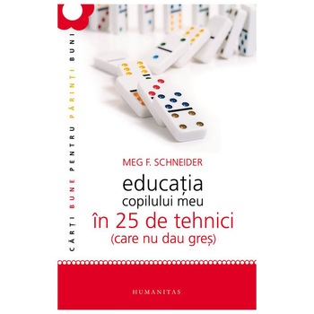 Educatia copilului meu in 25 de tehnici (Care nu dau gres) - Meg F. Schneider Educatia copilului meu in 25 de tehnici (Care nu dau gres) - Meg F. Schneider