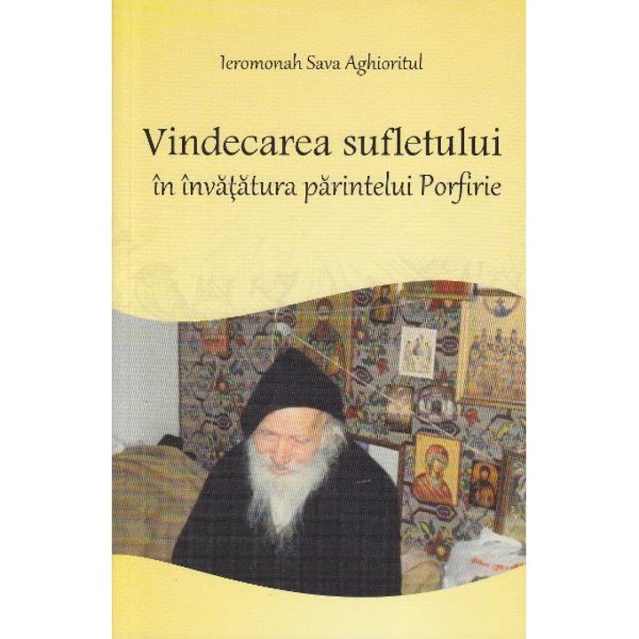 Vindecarea sufletului in invatatura Parintelui Porfirie - Sava Aghioritul