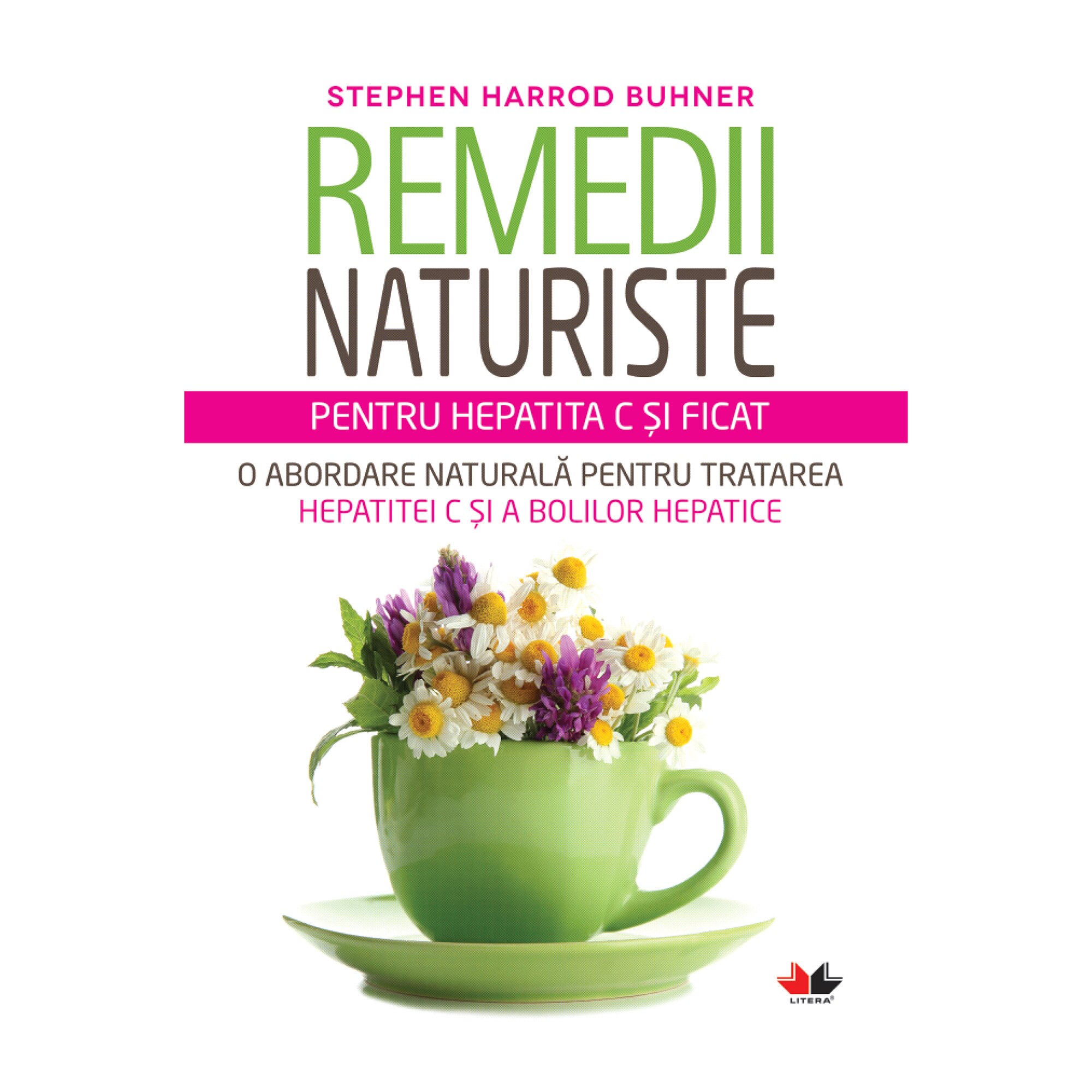 Remedii din plante. Hepatita - Stephen Harrod Buhner
