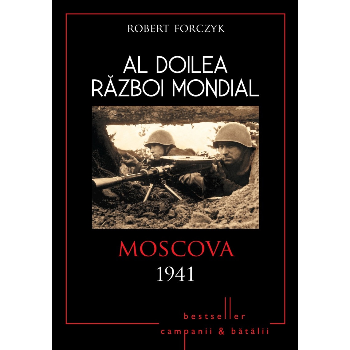 Al Doilea Razboi Mondial. Moscova 1941 - Robert Forczyk