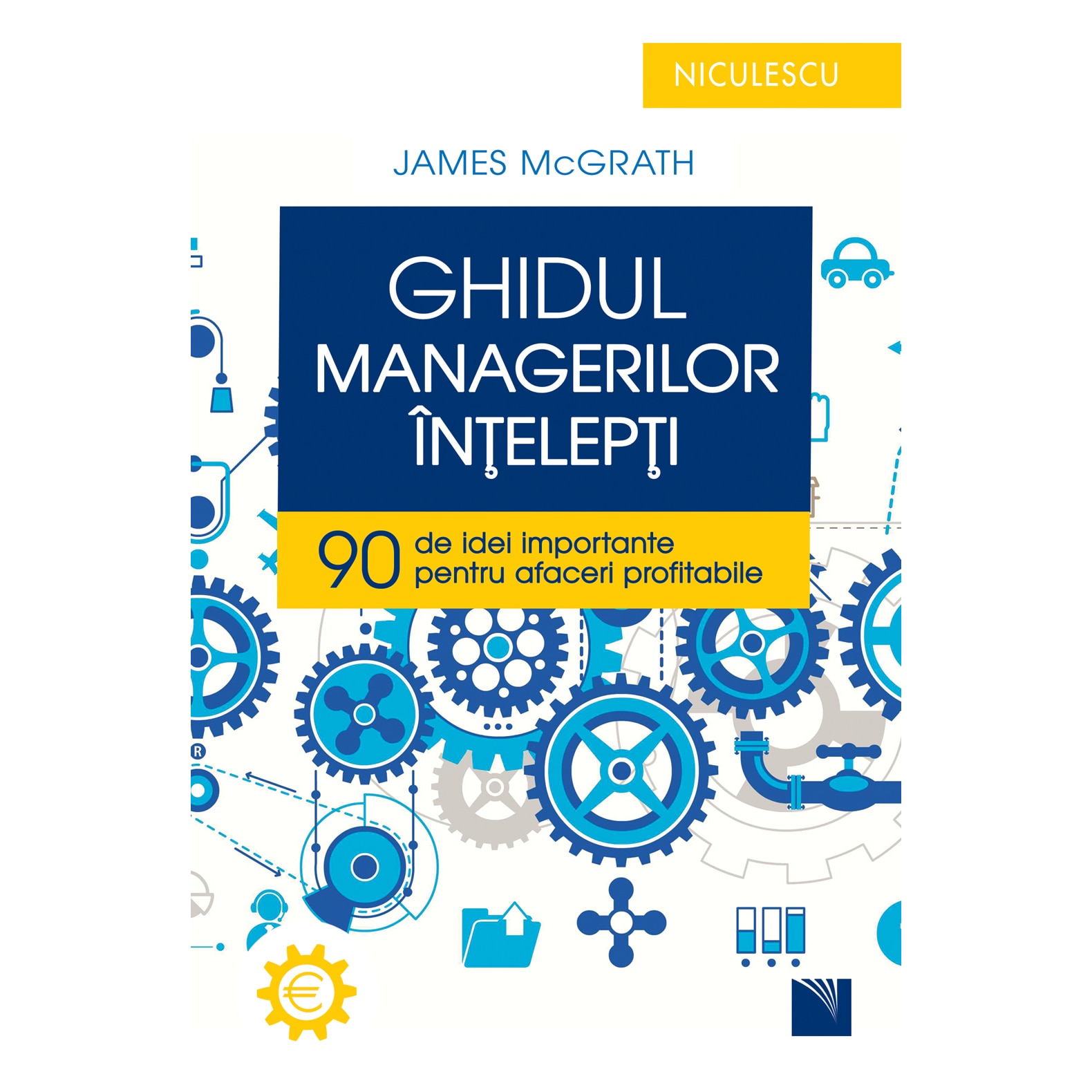 Ghidul managerilor intelepti. 90 de idei importante pentru afaceri profitabile - James McGrath