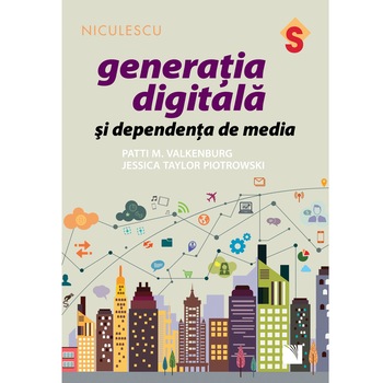 Generatia digitala si dependenta de media - Patti M. Valkenburg, Jessica Taylor Piotrowski Generatia digitala si dependenta de media - Patti M. Valkenburg, Jessica Taylor Piotrowski