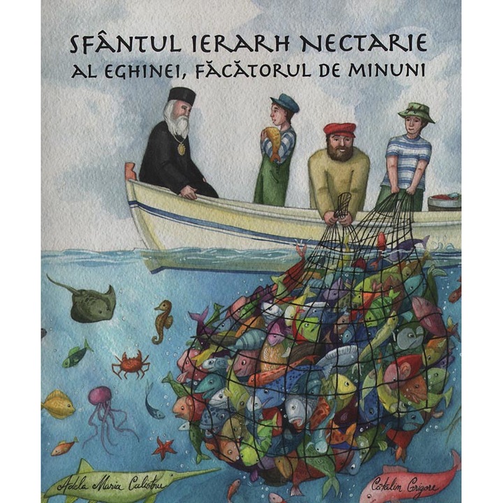Sfantul Ierarh Nectarie al Eghinei, facatorul de minuni, Catalin Grigore; Adela Maria Calistru, Editura Iona