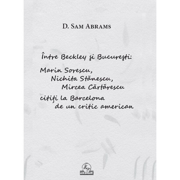 Intre Beckley si Bucuresti: Sorescu, Nichita, Cartarescu - D. Sam Abrams