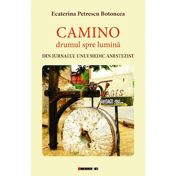 Camino, drumul spre lumina - Ecaterina Petrescu Botoncea Camino, drumul spre lumina - Ecaterina Petrescu Botoncea
