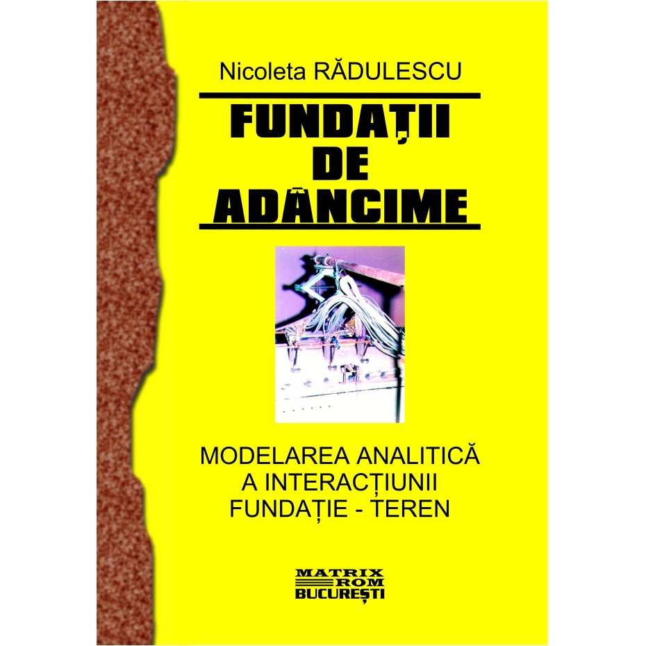 Fundatii de adincime. Modelarea analitica a interactiunii fundatie teren, A. Muntean, H.POPA, N.RADULESCU