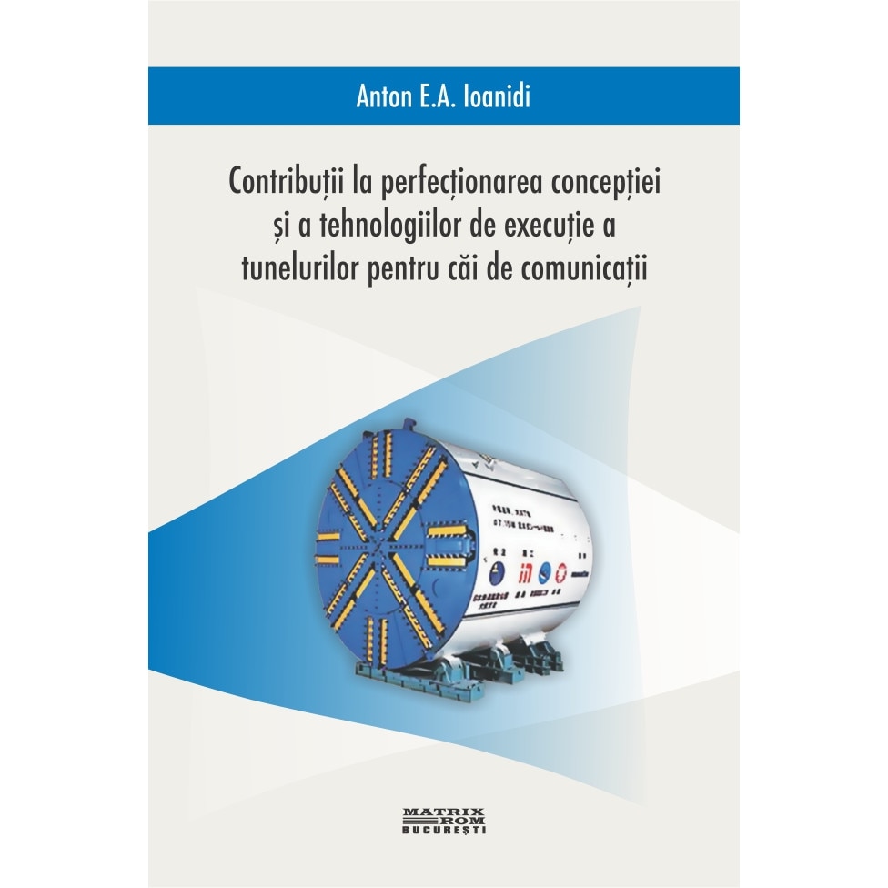 Contributii la perfectionarea conceptiei si tehnologiilor de executie a tunelurilor, Anton Ioanidi