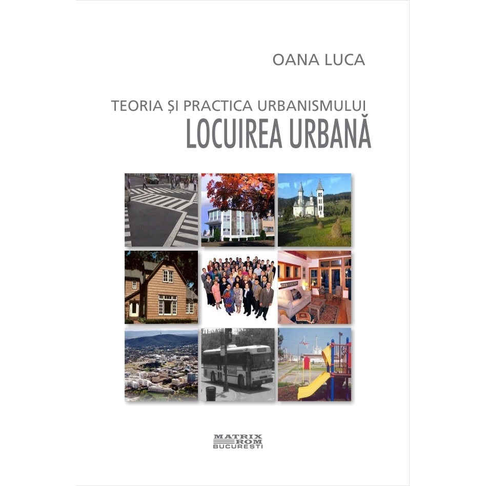 Teoria si practica urbanismului. Locuirea urbana, OANA LUCA