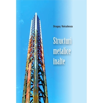 Structuri metalice inalte, Dragos Voiculescu Structuri metalice inalte, Dragos Voiculescu