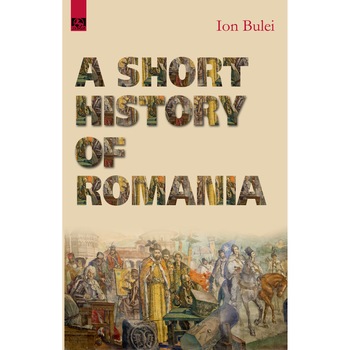 A Short History of Romania - Ion Bulei A Short History of Romania - Ion Bulei