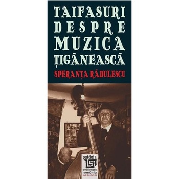 Taifasuri despre muzica tiganeasca. Ed. a II-a - Speranta Radulescu Taifasuri despre muzica tiganeasca. Ed. a II-a - Speranta Radulescu