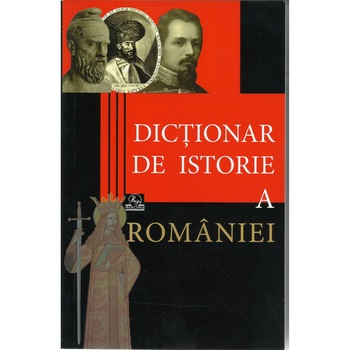 Dictionar de istorie a Romaniei - Stan Stoica (Coordonator) Dictionar de istorie a Romaniei - Stan Stoica (Coordonator)