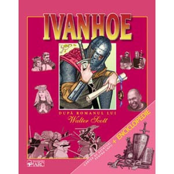 Ivanhoe. Cartea de aventuri pentru copii + Enciclopedie