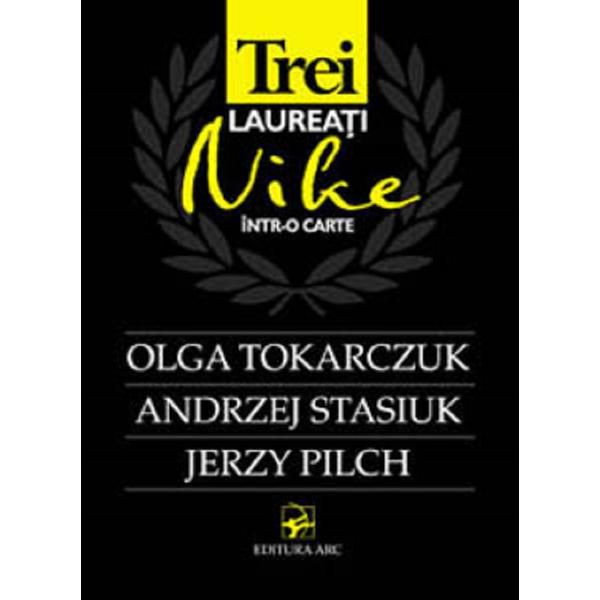 Trei laureati Nike intr-o carte: Olga Tokarczuk, Andrzej Stasiuk, Jerzy Pilch