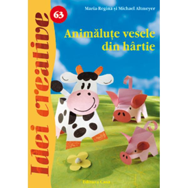 Animalute vesele din hartie - Maria-Regina si Michael Altmeyer