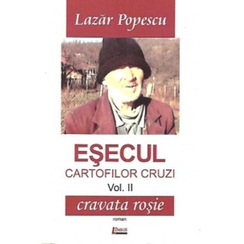 Esecul cartofilor cruzi vol. 2 - Cravata rosie - Lazar Popescu Esecul cartofilor cruzi vol. 2 - Cravata rosie - Lazar Popescu