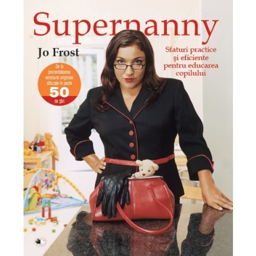 Supernanny - Sfaturi practice si eficiente pentru educarea copilului - Jo Frost - Reeditare