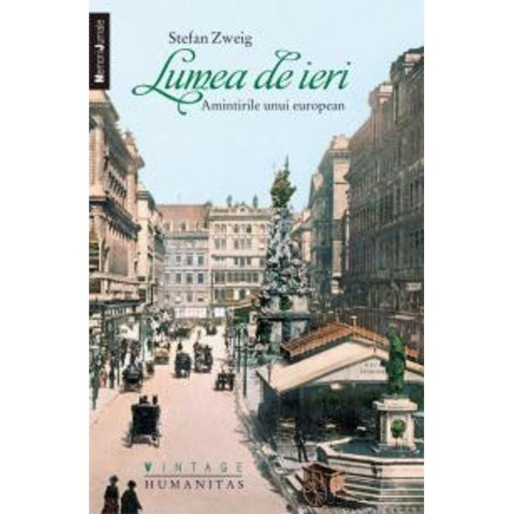 Lumea de ieri - Amintirile unui european - Stefan Zweig
