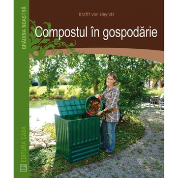 Compostul in gospodarie - Kraft Von Heynicz Compostul in gospodarie - Kraft Von Heynicz