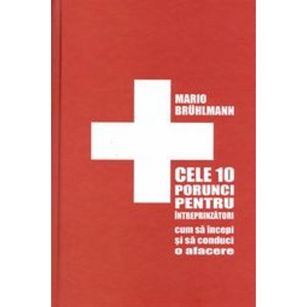 Cele 10 porunci pentru intreprinzatori - Mario Bruhlmann