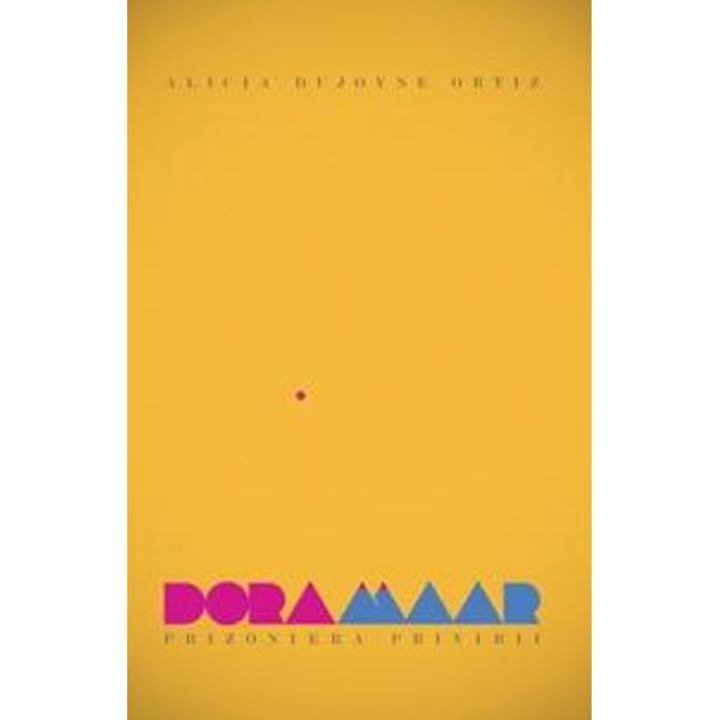 Dora Maar - Prizoniera privirii - Alicia Dujovne Ortiz