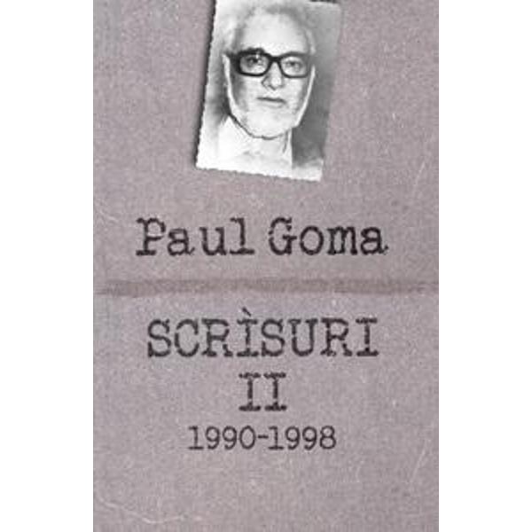 Scrisuri II (1990 1998) - Paul Goma