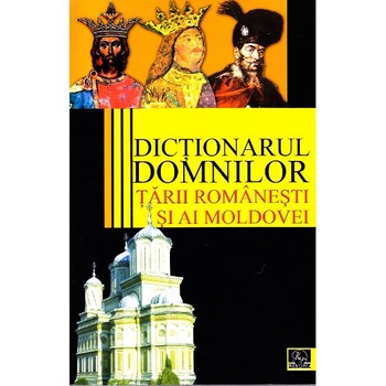 Dictionarul Domnilor Tarii Romanesti si ai Moldovei - Colectiv. Coordonator Vasile Marculet Dictionarul Domnilor Tarii Romanesti si ai Moldovei - Colectiv. Coordonator Vasile Marculet