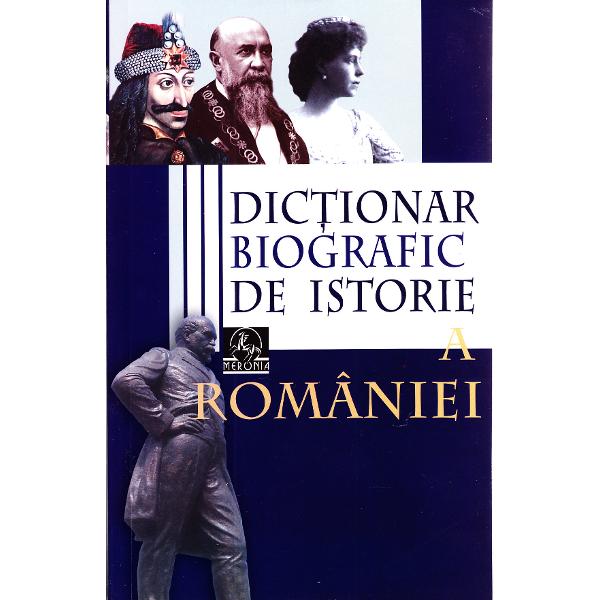 Dictionar Biografic de Istorie a Romaniei - Colectiv. Coordonator Stan Stoica