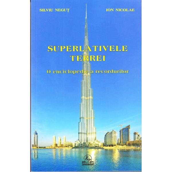 Superlativele Terrei. O enciclopedie a recordurilor - Silviu Negut