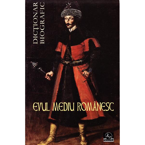 Evul Mediu Romanesc.Dictionar Biografic - Colectiv. Coordonator Vasile Marculet