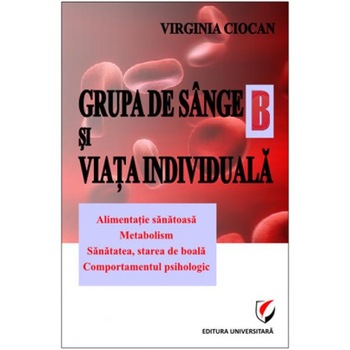 Grupa de sange B si viata individuala, editia a IIa - Virginia Ciocan Grupa de sange B si viata individuala, editia a IIa - Virginia Ciocan