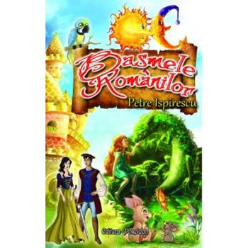 Basmele Romanilor - Petre Ispirescu Basmele Romanilor - Petre Ispirescu