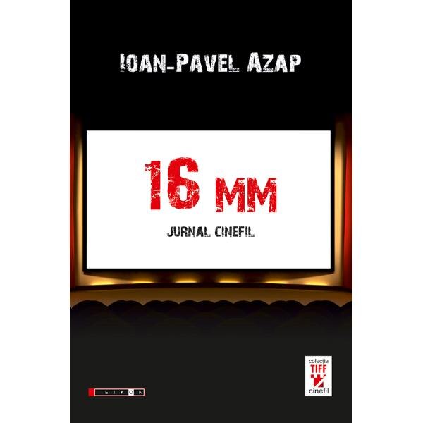 16 Mm. Jurnal cinefil - Ioan-Pavel Azap