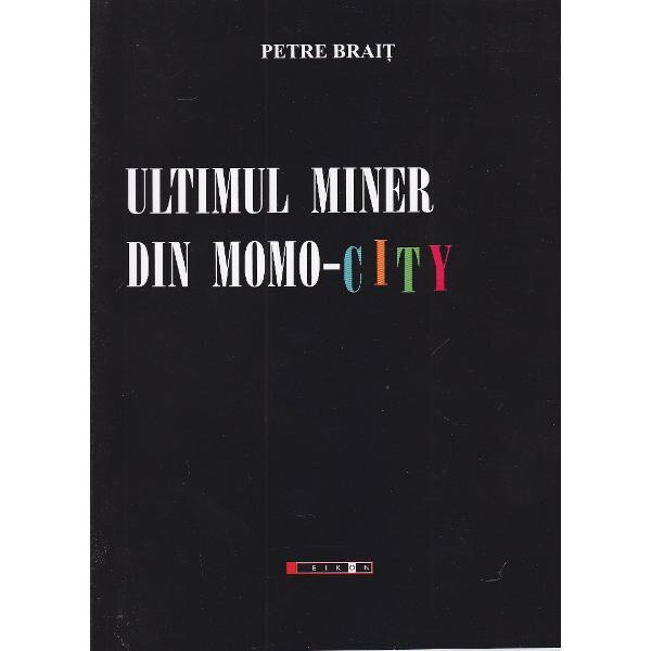 Ultimul miner din Momo-City - Petre Brait